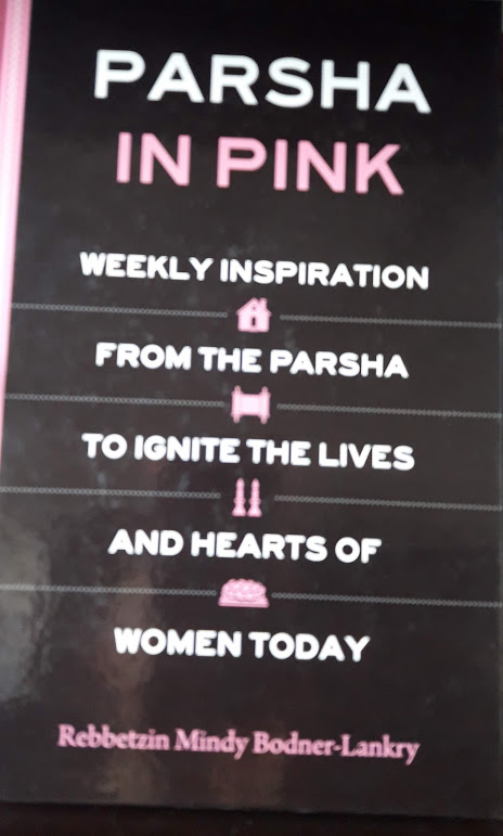 Parsha in Pink: Weekly inspiration from the Parsha to ignite the lives and Hearts of Women Today