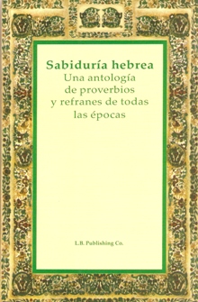 Sabiduría hebrea  una antología de proverbios y refranes de todas las épocas