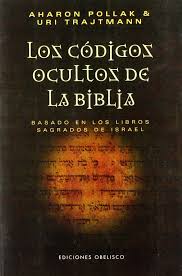 Los códigos ocultos de la Biblia: basado en los libros sagrados de Israel