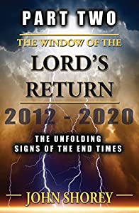 The window of the lord´s return 2012-2020: the unfolding signs of the end times