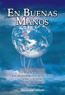 En buenas manos: 100 cartas y charlas del Rebe de Lubavitch, Rabi Menájem Mendel Schneerson sobre el bitajón oconfianza en Dios